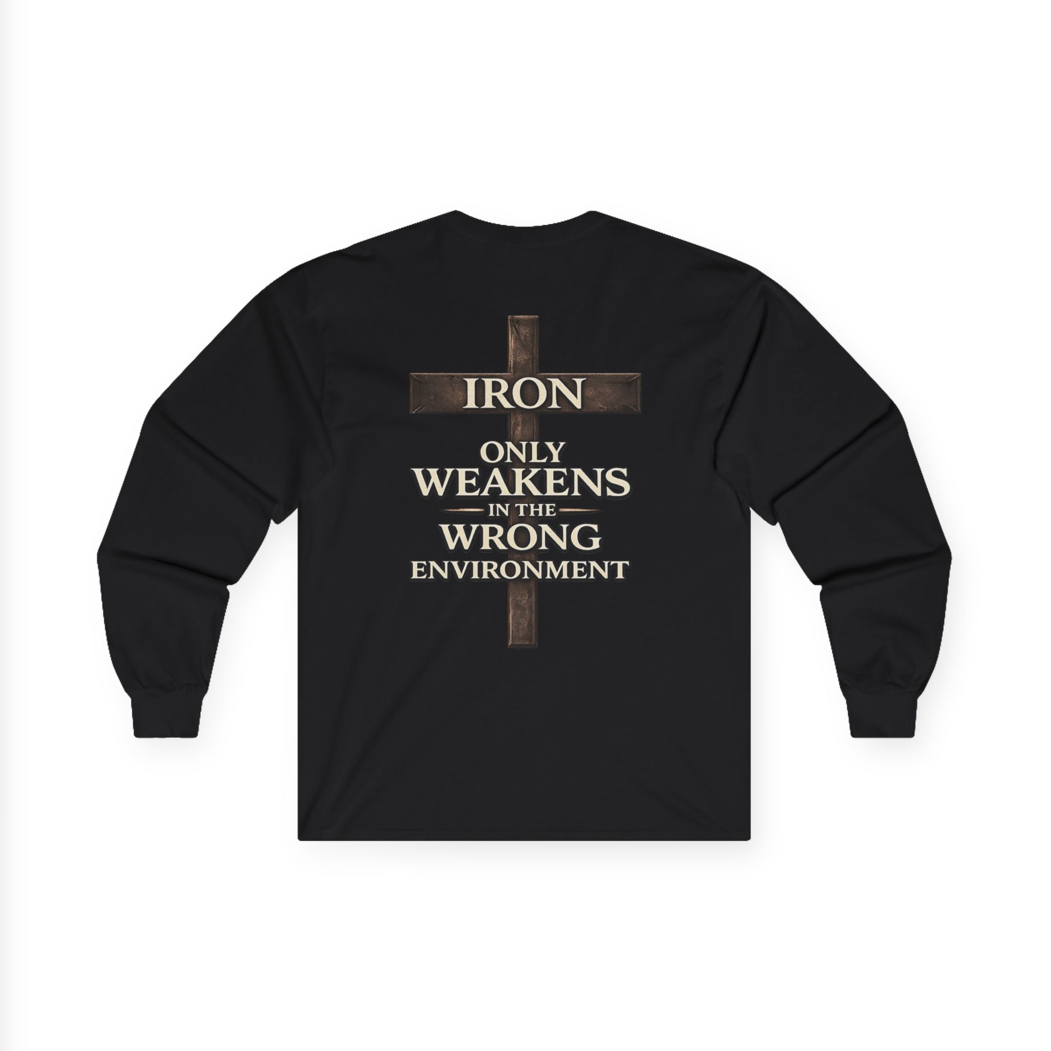 IRON SAINT "Iron Only Weakens in the Wrong Environment" Long Sleeve