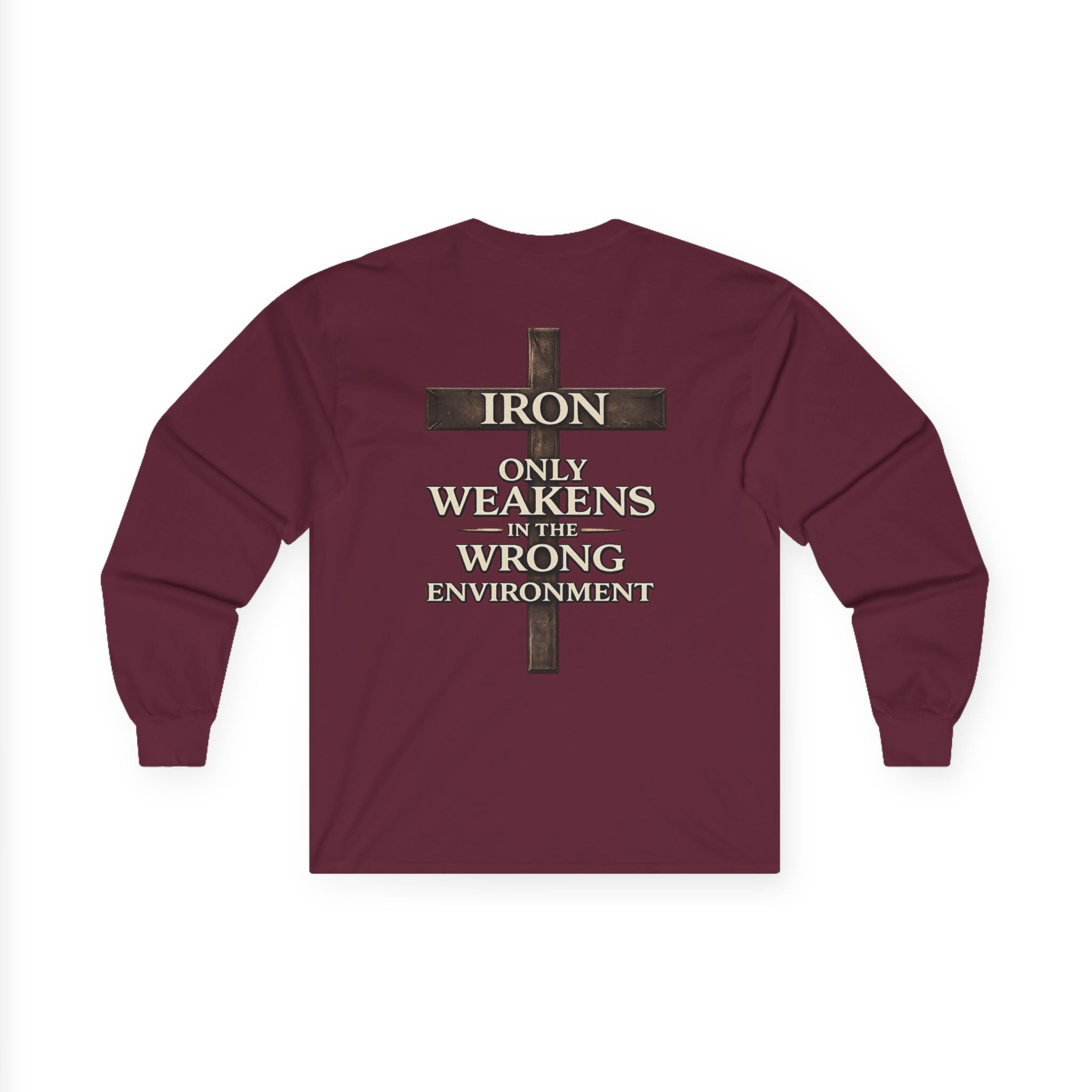 IRON SAINT "Iron Only Weakens in the Wrong Environment" Long Sleeve
