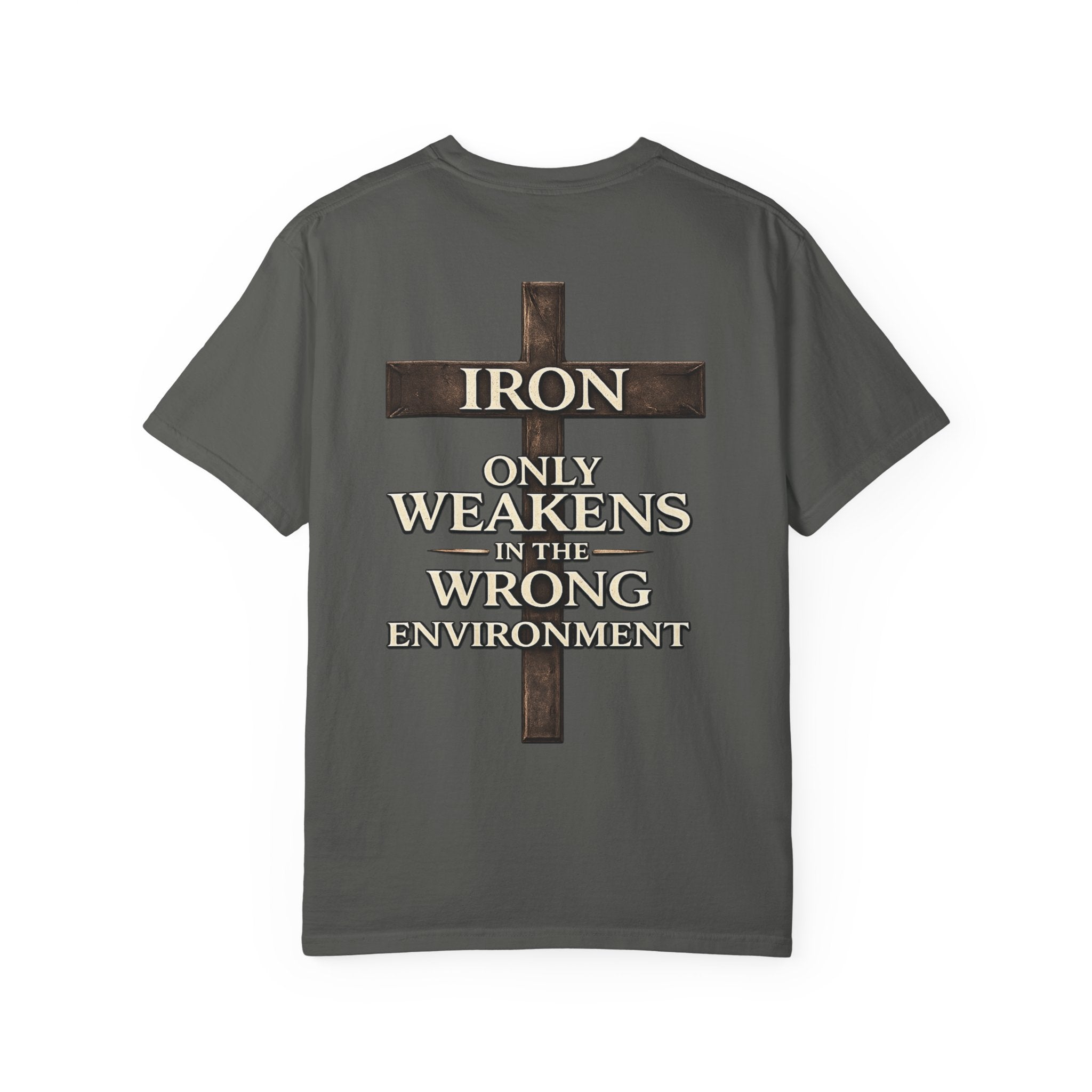 IRON SAINT "IRON ONLY WEAKENS IN THE WRONG ENVIRONMENT" TEE