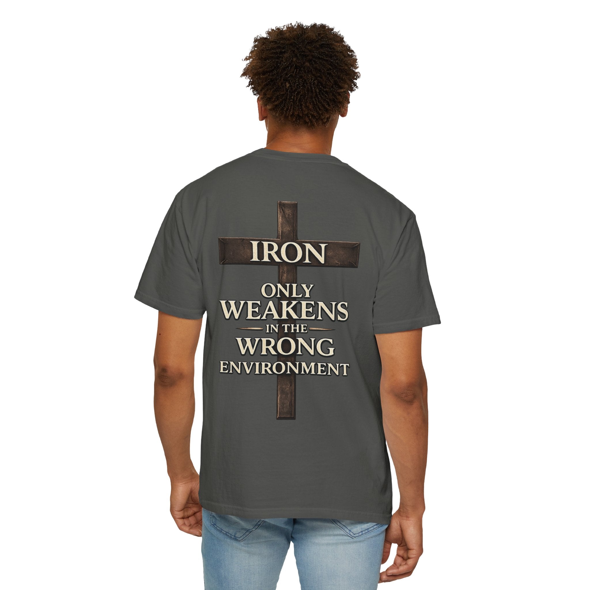IRON SAINT "IRON ONLY WEAKENS IN THE WRONG ENVIRONMENT" TEE