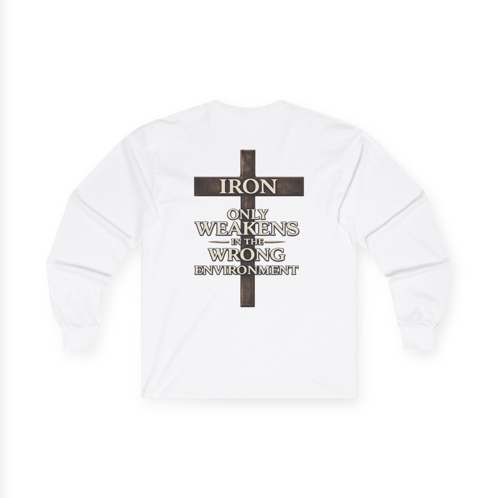 IRON SAINT "Iron Only Weakens in the Wrong Environment" Long Sleeve